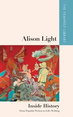 Alison Lightová - Vnútro dejín: Od populárnej literatúry k písaniu o živote - Alison Light - Inside History: From Popular Fiction to Life-Writing