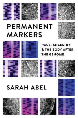 Permanentné fixky: Rasa, pôvod a telo po vzniku genómu - Permanent Markers: Race, Ancestry, and the Body After the Genome