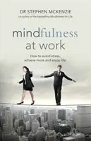 Mindfulness v práci - Ako sa vyhnúť stresu, dosiahnuť viac a užiť si život! - Mindfulness at Work - How to Avoid Stress, Achieve More and Enjoy Life!