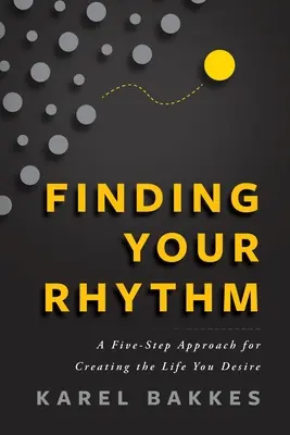 Nájsť svoj rytmus: Päťkrokový prístup k vytvoreniu života, po ktorom túžite - Finding Your Rhythm: A Five-Step Approach for Creating the Life You Desire