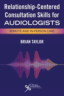 Konzultačné zručnosti zamerané na vzťahy pre audiológov - Relationship-Centered Consultation Skills for Audiologists