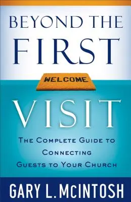 Po prvej návšteve: Úplný sprievodca pre spojenie hostí s vaším zborom - Beyond the First Visit: The Complete Guide to Connecting Guests to Your Church