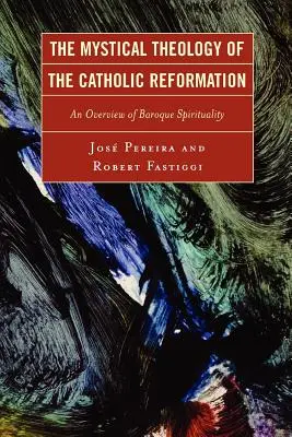 Mystická teológia katolíckej reformácie: Prehľad barokovej spirituality - The Mystical Theology of the Catholic Reformation: An Overview of Baroque Spirituality