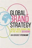 Globálna stratégia značky: Svetový marketing vo veku brandingu - Global Brand Strategy: World-Wise Marketing in the Age of Branding
