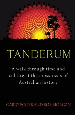 Tanderum: Prechádzka časom a kultúrou na križovatke austrálskych dejín - Tanderum: A walk through time and culture at the crossroads of Australia history