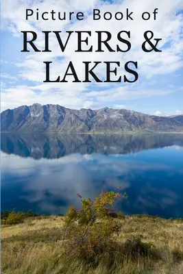 Obrázková kniha riek a jazier: Pre seniorov s demenciou, stratou pamäti alebo zmätenosťou (bez textu) - Picture Book of Rivers and Lakes: For Seniors with Dementia, Memory Loss, or Confusion (No Text)