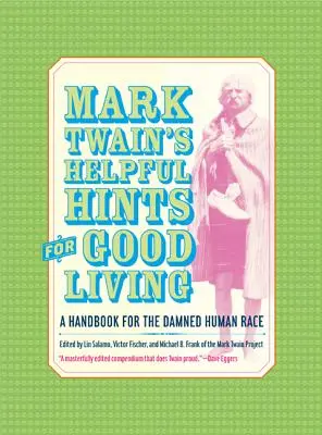 Mark Twain's Helpful Hints for Good Living: Príručka pre prekliate ľudstvo - Mark Twain's Helpful Hints for Good Living: A Handbook for the Damned Human Race