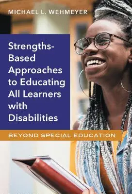 Prístupy založené na silných stránkach vo vzdelávaní všetkých žiakov so zdravotným postihnutím: Okrem špeciálneho vzdelávania - Strengths-Based Approaches to Educating All Learners with Disabilities: Beyond Special Education