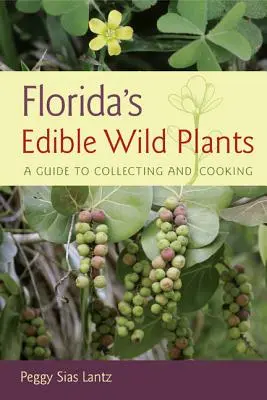 Jedlé divoké rastliny Floridy: Sprievodca zberom a varením - Florida's Edible Wild Plants: A Guide to Collecting and Cooking