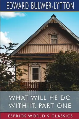Čo s tým urobí, časť prvá (Esprios Classics) - What Will He Do with it, Part One (Esprios Classics)