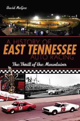 História automobilových pretekov vo východnom Tennessee: Vzrušenie z hôr - A History of East Tennessee Auto Racing: The Thrill of the Mountains