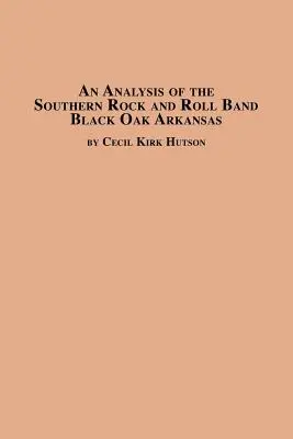 Analýza južanskej rock and rollovej skupiny Black Oak Arkansas - An Analysis of the Southern Rock and Roll Band Black Oak Arkansas