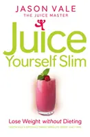 Odšťavte sa a schudnite - Chudnite bez diét - Juice Yourself Slim - Lose Weight without Dieting