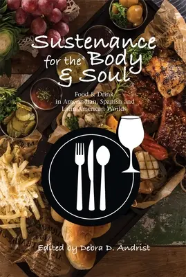 Potrava pre telo a dušu: Jedlo a nápoje v indiánskom, španielskom a latinskoamerickom svete - Sustenance for the Body & Soul: Food & Drink in Amerindian, Spanish & Latin American Worlds