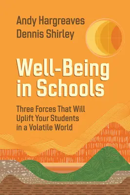 Blahobyt v školách: Tri sily, ktoré pozdvihnú vašich študentov v nestabilnom svete - Well-Being in Schools: Three Forces That Will Uplift Your Students in a Volatile World