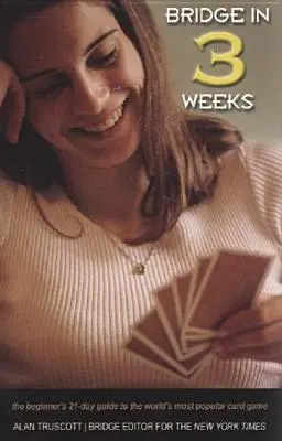 Bridž za 3 týždne: Tridsaťtri týždňov: 21-dňový sprievodca začiatočníka najpopulárnejšou kartovou hrou na svete - Bridge in 3 Weeks: The Beginner's 21-Day Guide to the World's Most Popular Card Game