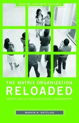 Organizácia Matrix Reloaded: Dobrodružstvá tímového a projektového manažmentu - The Matrix Organization Reloaded: Adventures in Team and Project Management
