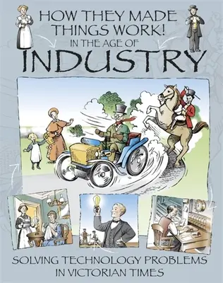 Ako robili veci, ktoré fungujú: V dobe priemyslu - How They Made Things Work: In the Age of Industry