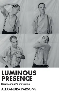 Svetlá prítomnosť: Životopisné dielo Dereka Jarmana - Luminous Presence: Derek Jarman's Life-Writing
