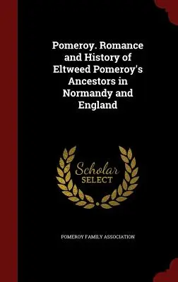 Pomeroy. Román a história predkov Eltweeda Pomeroya v Normandii a Anglicku - Pomeroy. Romance and History of Eltweed Pomeroy's Ancestors in Normandy and England