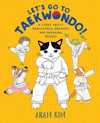 Poďme na taekwondo! Príbeh o vytrvalosti, odvahe a lámaní dosiek - Let's Go to Taekwondo!: A Story about Persistence, Bravery, and Breaking Boards