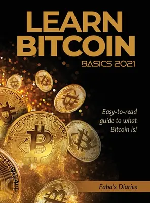 Naučte sa základy Bitcoinu 2021: Jednoduchý a prehľadný sprievodca tým, čo je Bitcoin! - Learn Bitcoin Basics 2021: Easy-to-read guide to what Bitcoin is!