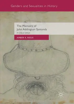 Spomienky Johna Addingtona Symondsa: A Critical Edition (Kritické vydanie) - The Memoirs of John Addington Symonds: A Critical Edition