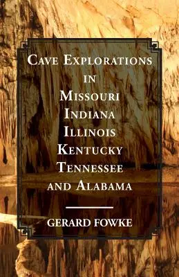 Výskum jaskýň v štátoch Missouri, Indiana, Illinois, Kentucky, Tennessee a Alabama - Cave Explorations in Missouri, Indiana, Illinois, Kentucky, Tennessee, and Alabama