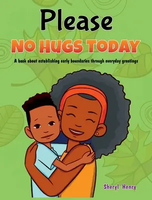 Prosím, dnes žiadne objatia: A Book about Establishing Boundaries Through Everyday Greetings (Kniha o stanovovaní hraníc prostredníctvom každodenných pozdravov) - Please, No Hugs Today: A Book about Establishing Boundaries Through Everyday Greetings