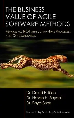 Obchodná hodnota agilných softvérových metód: Maximalizácia návratnosti investícií pomocou procesov a dokumentácie Just-In-Time - The Business Value of Agile Software Methods: Maximizing ROI with Just-In-Time Processes and Documentation