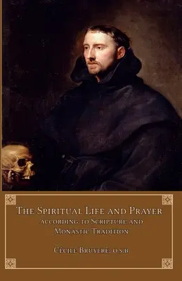 Duchovný život a modlitba: Duchovný život: podľa Svätého písma a mníšskej tradície - The Spiritual Life and Prayer: According to Holy Scripture and Monastic Tradition
