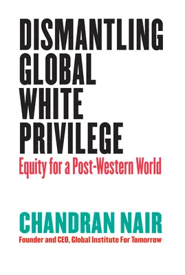 Odstránenie globálnych privilégií bielych: Rovnosť pre postzápadný svet - Dismantling Global White Privilege: Equity for a Post-Western World