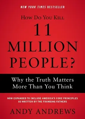 Ako zabijete 11 miliónov ľudí? Prečo na pravde záleží viac, ako si myslíte - How Do You Kill 11 Million People?: Why the Truth Matters More Than You Think