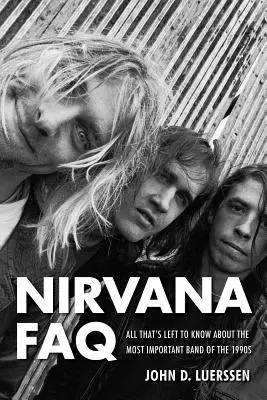 Nirvana Často kladené otázky: Všetko, čo treba vedieť o najdôležitejšej kapele 90. rokov. - Nirvana FAQ: All That's Left to Know About the Most Important Band of the 1990s