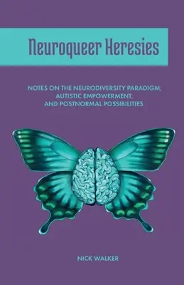 Neuroqueer Heresies: Poznámky o paradigme neurodiverzity, posilnení postavenia autistov a postnormálnych možnostiach - Neuroqueer Heresies: Notes on the Neurodiversity Paradigm, Autistic Empowerment, and Postnormal Possibilities