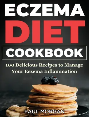 Eczema DIet Cookbook: 100 lahodných receptov na zvládnutie ekzémového zápalu - Eczema DIet Cookbook: 100 Delicious Recipes to Manage your Eczema Inflammation