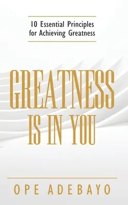 Veľkosť je vo vás: 10 základných princípov dosiahnutia veľkosti - Greatness is in You: 10 Essential Principles of achieving greatness