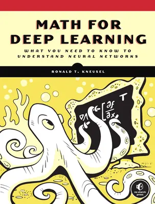 Math for Deep Learning: Čo potrebujete vedieť, aby ste porozumeli neurónovým sieťam - Math for Deep Learning: What You Need to Know to Understand Neural Networks