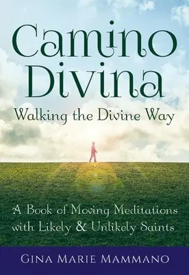 Camino Divina - Chôdza po Božej ceste: Kniha dojímavých meditácií s pravdepodobnými a nepravdepodobnými svätcami - Camino Divina--Walking the Divine Way: A Book of Moving Meditations with Likely and Unlikely Saints