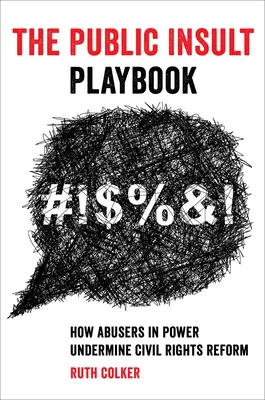 Príručka urážania verejnosti: Ako zneužívatelia pri moci podkopávajú reformu občianskych práv - The Public Insult Playbook: How Abusers in Power Undermine Civil Rights Reform