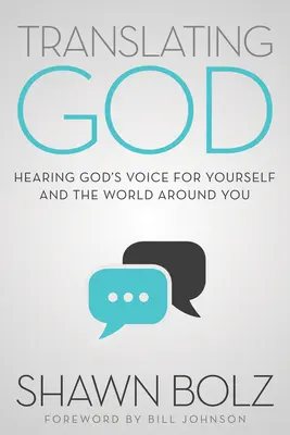 Prekladanie Boha: Preklad: Tlmočenie Boha pre teba a svet okolo teba - Translating God: Hearing God's Voice for Yourself and the World Around You