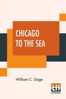 Chicago k moru: Eastern Excursionist; A Complete Guide To The Principal Eastern Summer Resorts. Vrátane Niagarských vodopádov, White Mou - Chicago To The Sea: Eastern Excursionist; A Complete Guide To The Principal Eastern Summer Resorts. Including Niagara Falls, The White Mou