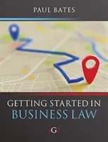 Začíname s obchodným právom (Bates Paul (lektor obchodného práva na Bournemouth University UK)) - Getting Started in Business Law (Bates Paul (Lecturer in Business Law Bournemouth University UK))