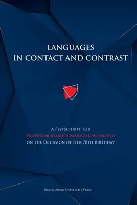 Jazyky v kontakte a kontraste: A Festschrift for Professor Elżbieta Mańczak-Wohlfeld on the Occasion of Her 70th Birthday - Languages in Contact and Contrast: A Festschrift for Professor Elżbieta Mańczak-Wohlfeld on the Occasion of Her 70th Birthday
