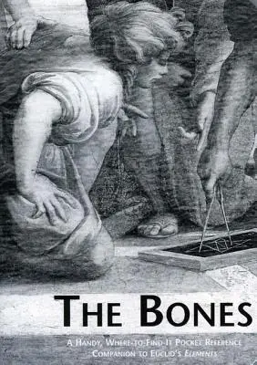 Kosti: Praktická vrecková príručka k Euklidovým prvkom - The Bones: A Handy Where-To-Find-It Pocket Reference Companion to Euclid's Elements