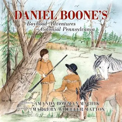 Dobrodružstvá Daniela Boona v koloniálnej Pensylvánii - Daniel Boone's Boyhood Adventures in Colonial Pennsylvania