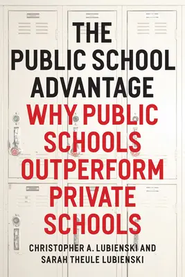 Výhoda verejných škôl: Prečo verejné školy dosahujú lepšie výsledky ako súkromné školy - The Public School Advantage: Why Public Schools Outperform Private Schools