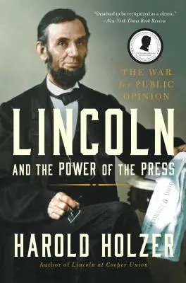 Lincoln a moc tlače: Vojna o verejnú mienku. - Lincoln and the Power of the Press: The War for Public Opinion.