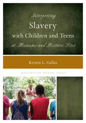 Interpretácia otroctva s deťmi a dospievajúcimi v múzeách a historických pamiatkach - Interpreting Slavery with Children and Teens at Museums and Historic Sites