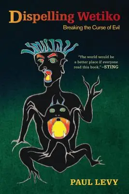 Dispelling Wetiko: Zlomenie kliatby zla - Dispelling Wetiko: Breaking the Curse of Evil